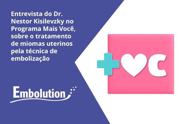 Entrevista Dr. Nestor no Programa Mais Você  – Ana Maria Braga sobre Tratamento de Embolização – Embolution Entrevista Dr. Nestor no Programa Mais Você - Ana Maria Braga sobre Tratamento de Embolização - Embolution