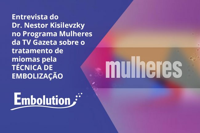 Entrevista Dr. Nestor no Programa Mulheres falando sobre Técnicas de -Embolização – Embolution Entrevista Dr. Nestor no Programa Mulheres falando sobre Técnicas de -Embolização - Embolution
